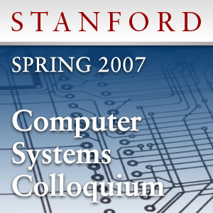 Computer Systems Colloquium (Spring 2007) Computer Systems Colloquium (Spring 2007)